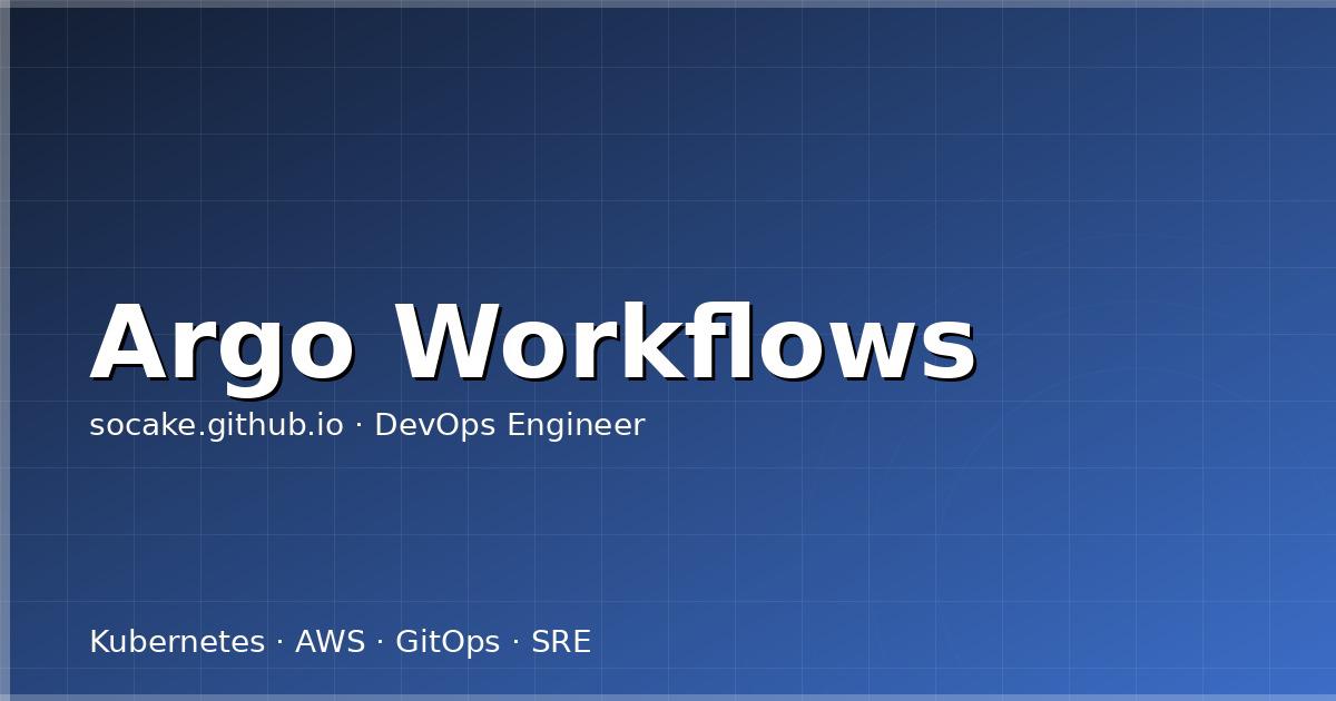 Argo Workflows 工作流实战:批处理与 ML Pipeline