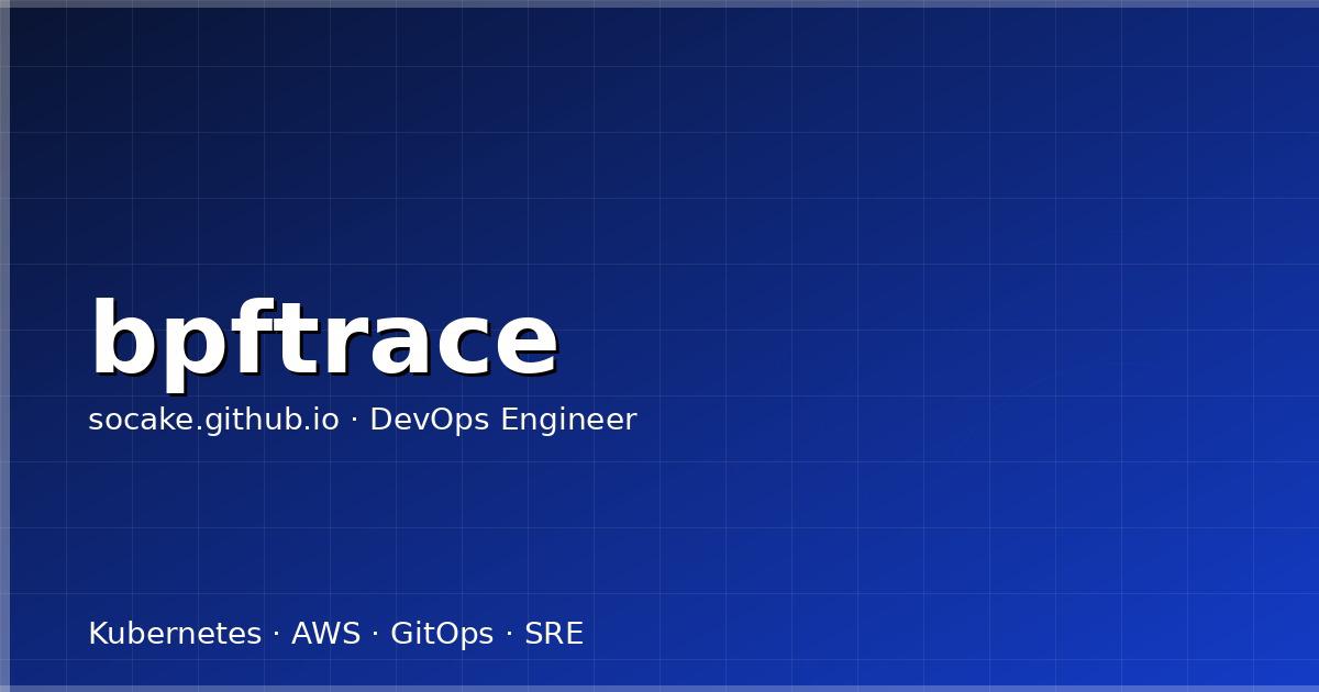 bpftrace 实战:线上问题排查的瑞士军刀