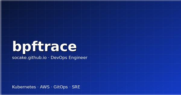 bpftrace 实战:线上问题排查的瑞士军刀