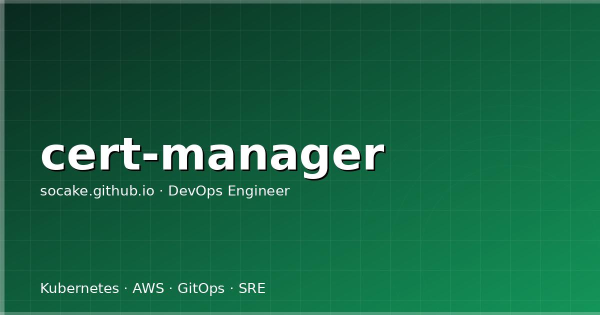 cert-manager 生产级实战：从 Let's Encrypt 到企业内网 PKI 的完整路线