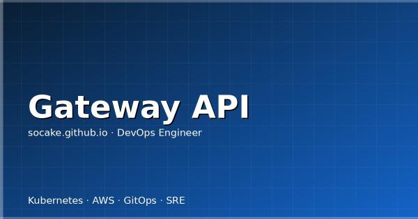 从 Ingress 迁移到 Gateway API：完整实操指南