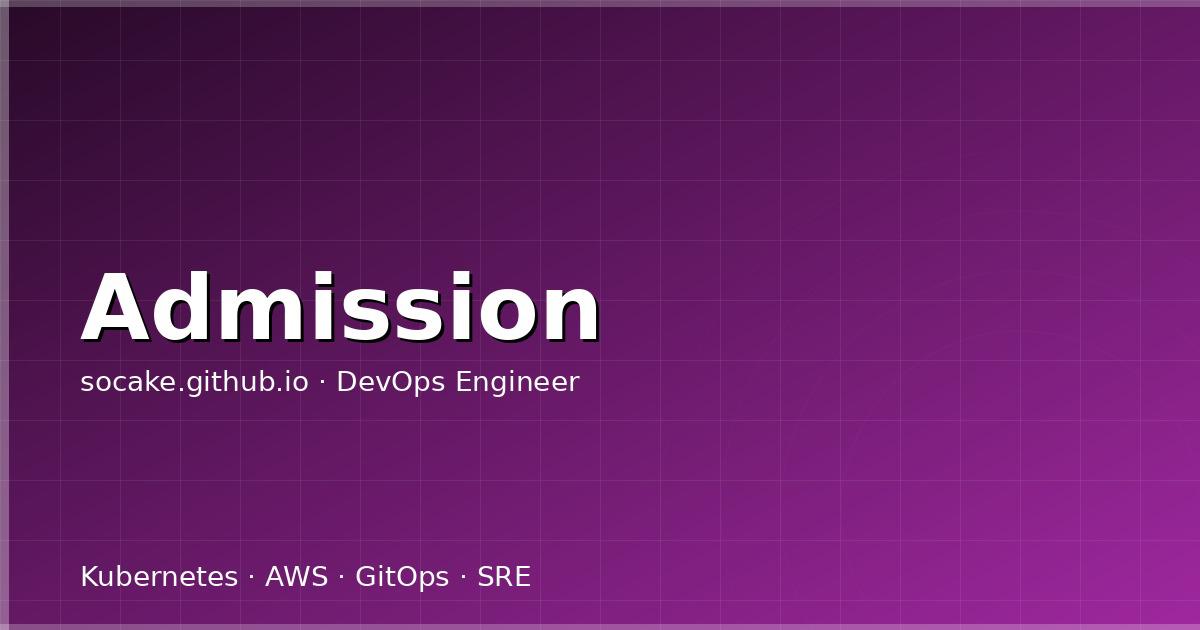 自研 Kubernetes Admission Webhook 开发实战：从零到生产