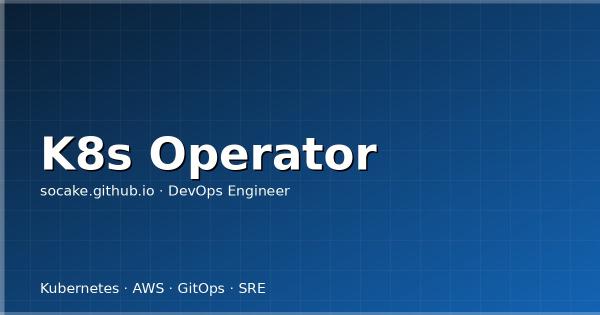 Kubernetes Operator 开发实战:Go + controller-runtime 完全指南