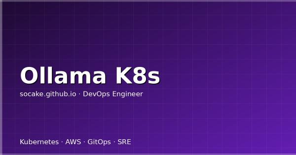 Ollama 在 K8s 上跑大模型：本地 LLM 的运维实践