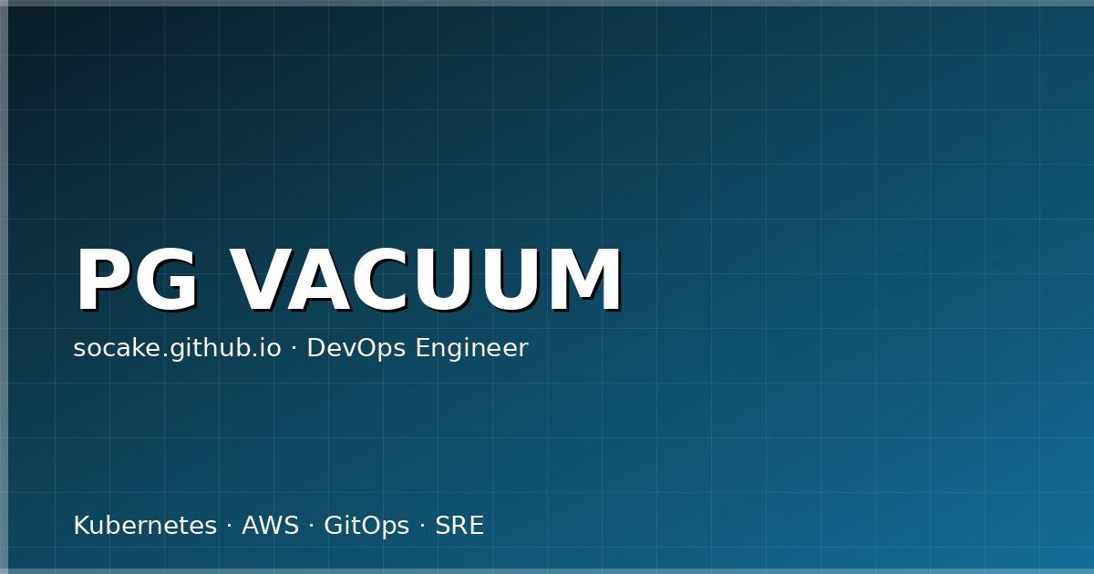 PostgreSQL 膨胀治理：把 autovacuum 调到你真正需要的样子