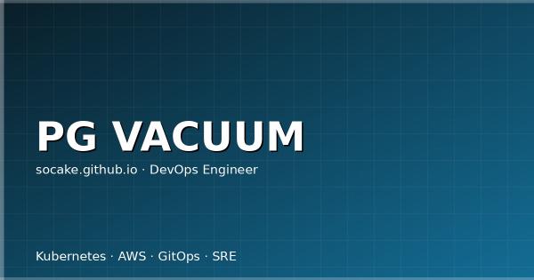 PostgreSQL 膨胀治理：把 autovacuum 调到你真正需要的样子