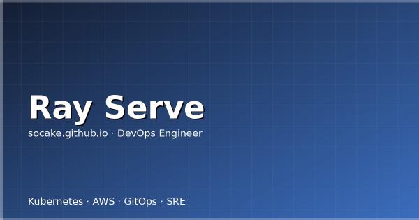 Ray Serve 模型部署实战：Deployment、DAG 编排与弹性伸缩