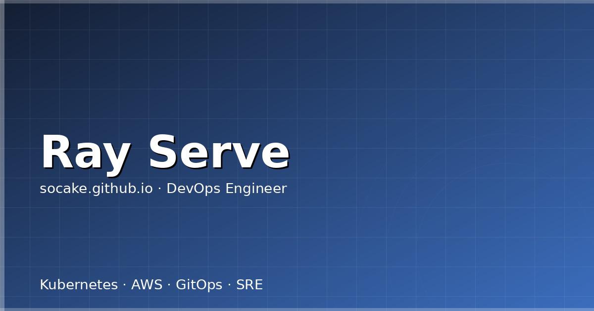 Ray Serve 模型部署实战：Deployment、DAG 编排与弹性伸缩