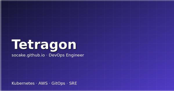 Tetragon eBPF 运行时安全实战:进程/网络/文件策略、与 Falco 的对比